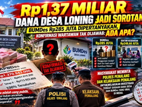 Rp1,37 Miliar Dana Desa Loning Jadi Sorotan, BUMDes Rp285 Juta Dipertanyakan, Konfirmasi Wartawan Tak Dijawab: Ada Apa?